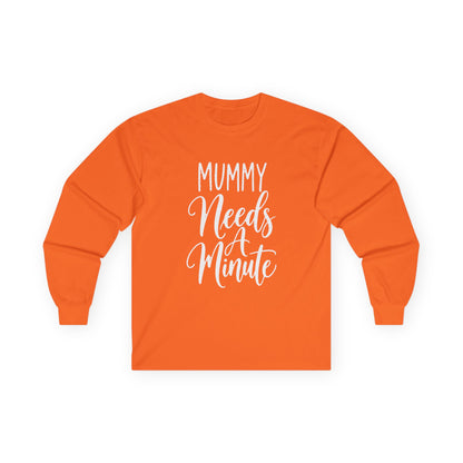 Mummy Needs A Minute Long Sleeve T-shirt