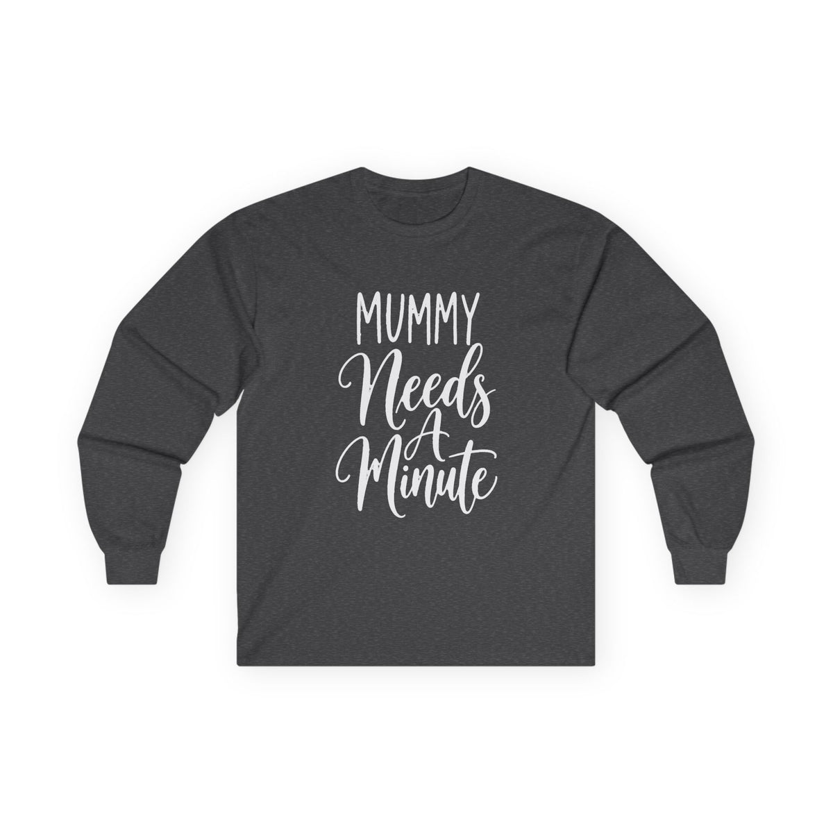 Mummy Needs A Minute Long Sleeve T-shirt