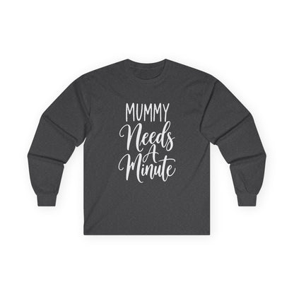 Mummy Needs A Minute Long Sleeve T-shirt