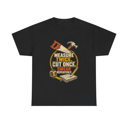 Measure Twice, cut once men's T-Shirt
