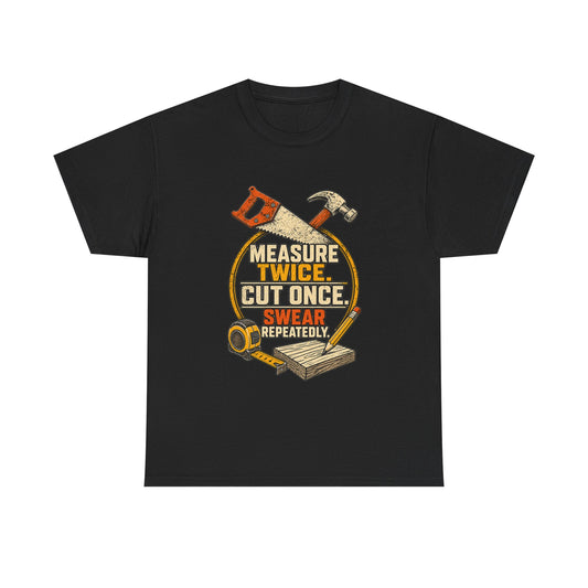 Measure Twice, cut once men's T-Shirt