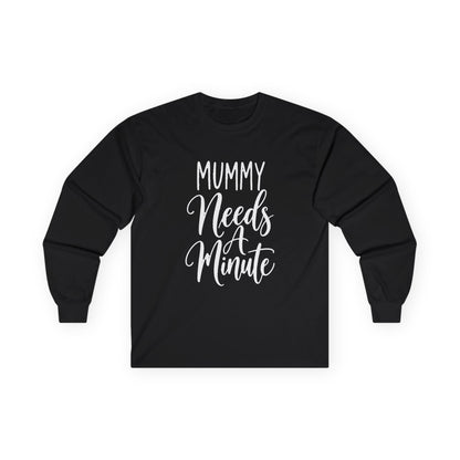 Mummy Needs A Minute Long Sleeve T-shirt