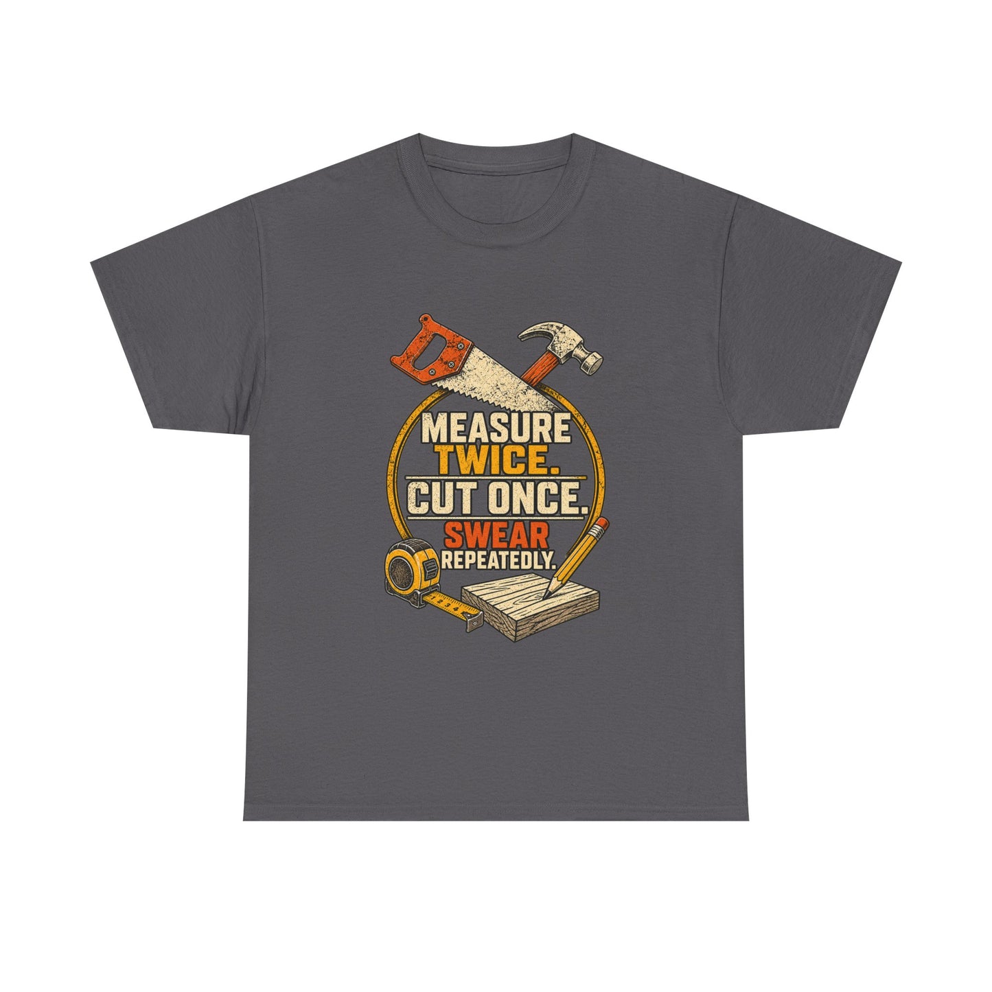 Measure Twice, cut once men's T-Shirt