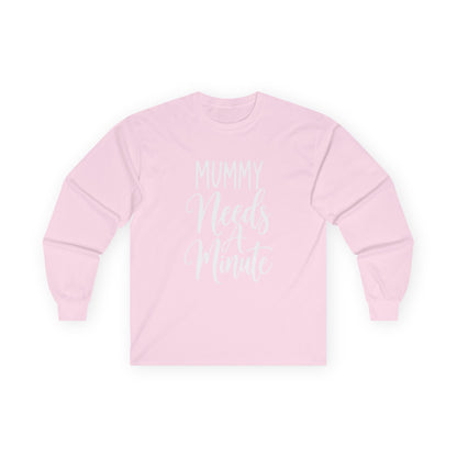 Mummy Needs A Minute Long Sleeve T-shirt