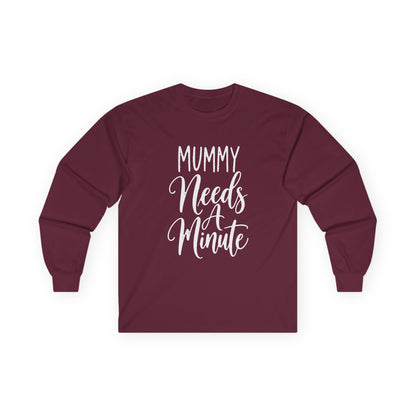 Mummy Needs A Minute Long Sleeve T-shirt