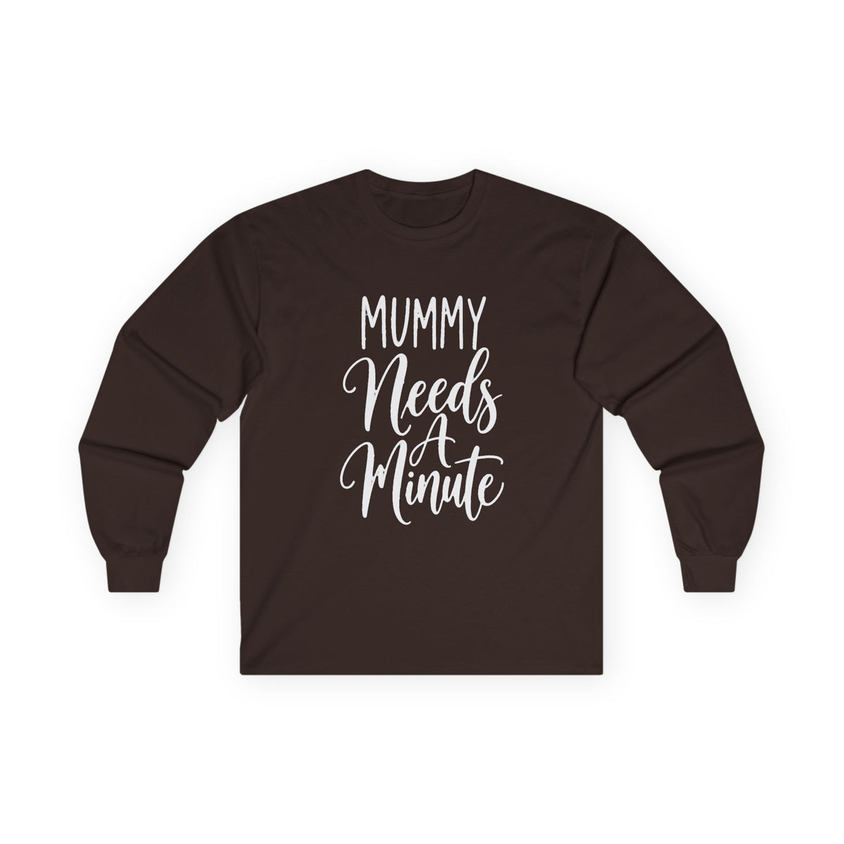 Mummy Needs A Minute Long Sleeve T-shirt