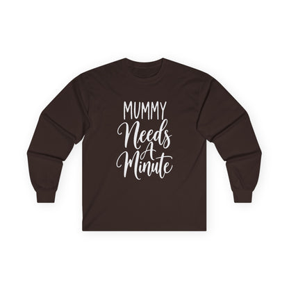 Mummy Needs A Minute Long Sleeve T-shirt