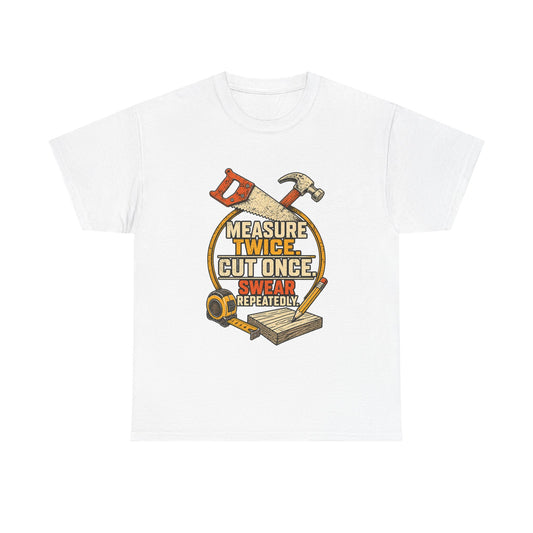 Measure Twice, cut once men's T-Shirt