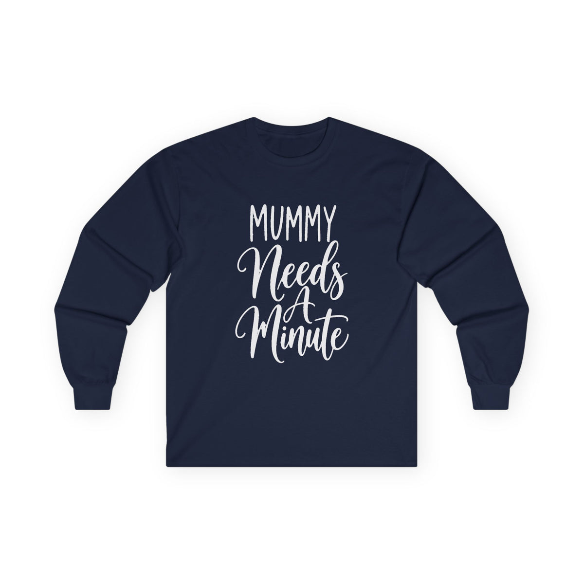 Mummy Needs A Minute Long Sleeve T-shirt