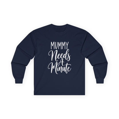 Mummy Needs A Minute Long Sleeve T-shirt