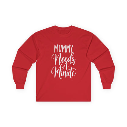 Mummy Needs A Minute Long Sleeve T-shirt