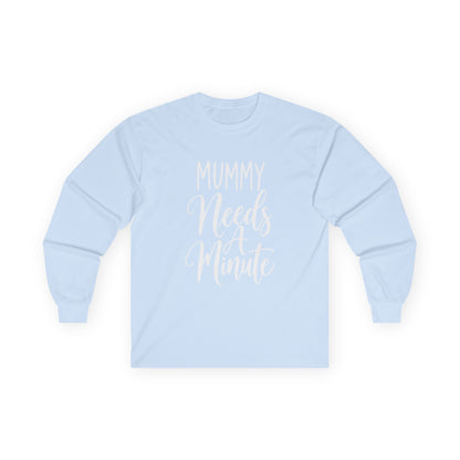 Mummy Needs A Minute Long Sleeve T-shirt