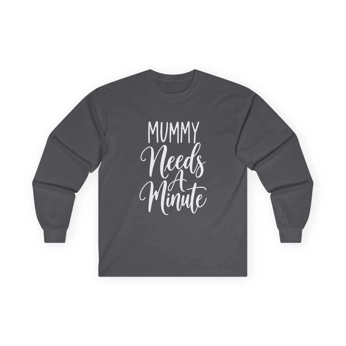 Mummy Needs A Minute Long Sleeve T-shirt