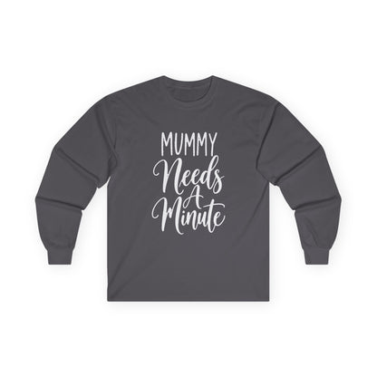 Mummy Needs A Minute Long Sleeve T-shirt