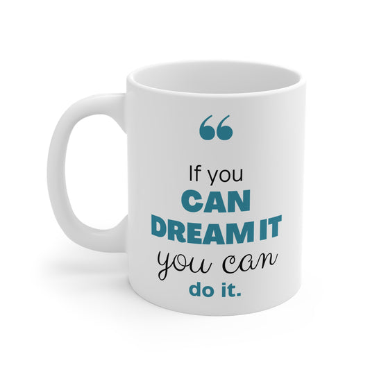 If You Can Dream It, Do It – Motivational Coffee Mug