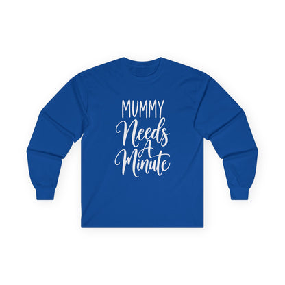 Mummy Needs A Minute Long Sleeve T-shirt