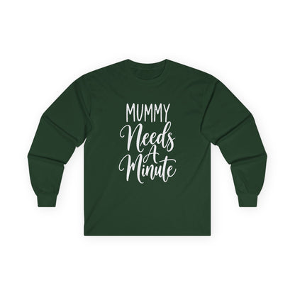 Mummy Needs A Minute Long Sleeve T-shirt